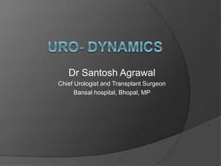 Dr Santosh Agrawal
Chief Urologist and Transplant Surgeon
Bansal hospital, Bhopal, MP
 