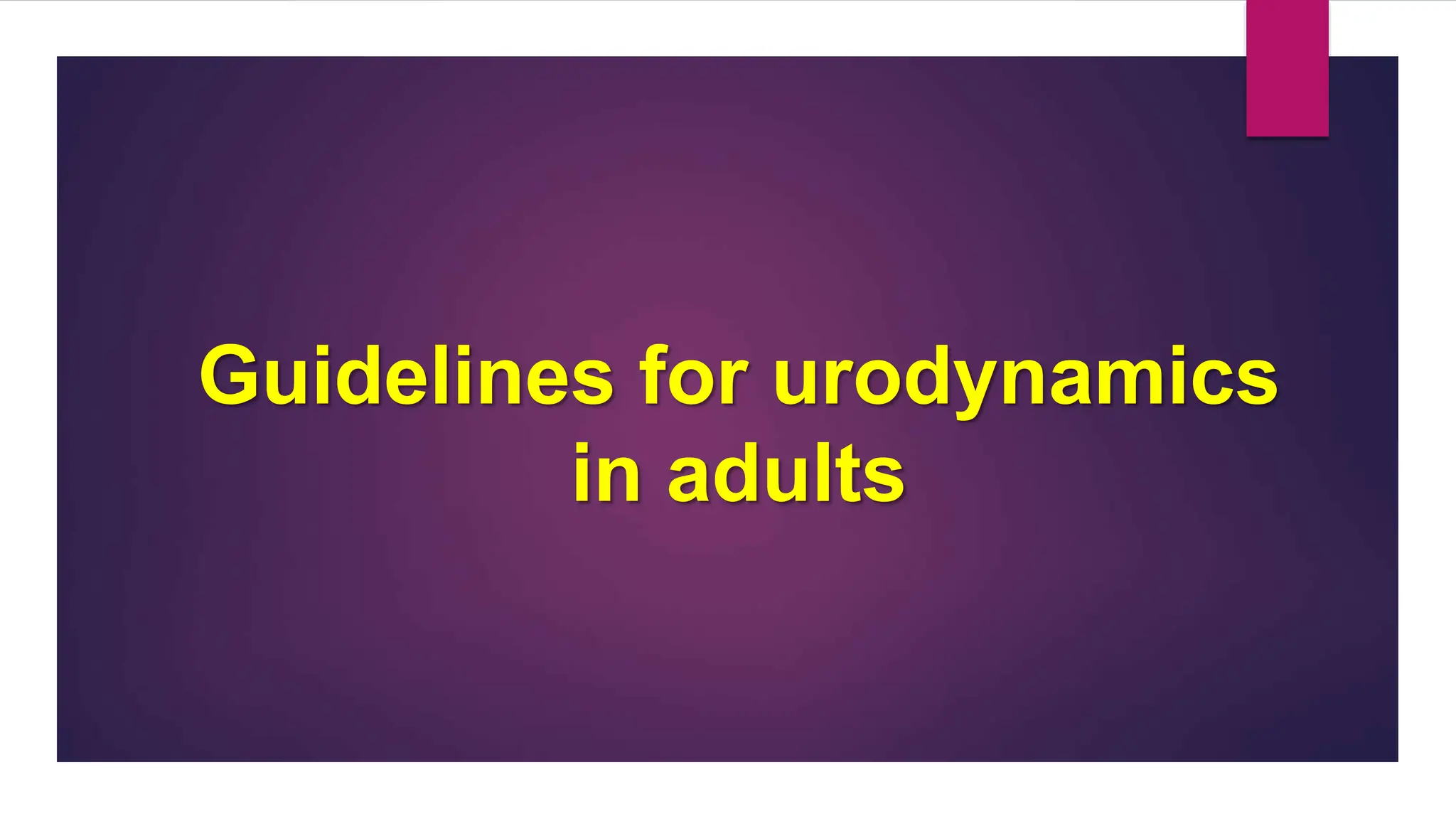 Guidelines for urodynamics
in adults
 