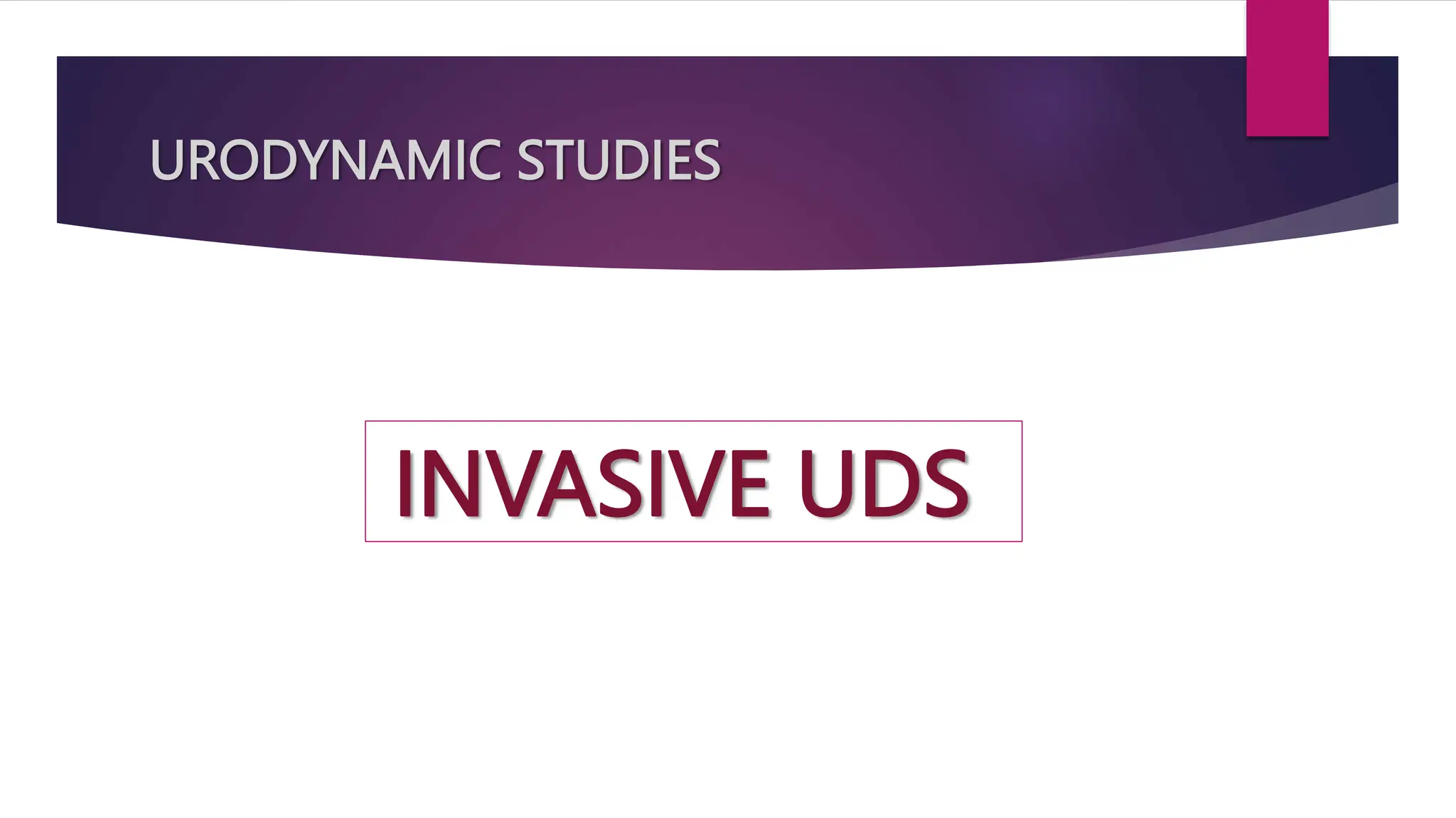URODYNAMIC STUDIES
INVASIVE UDS
 