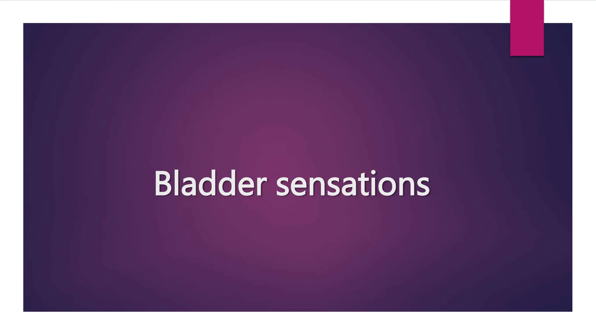Bladder sensations
 