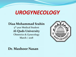 Diaa Mohammad Srahin
5th year Medical Student
Al-Quds University
Obstetrics & Gynecology
March / 2018
Dr. Mashoor Nasan
 