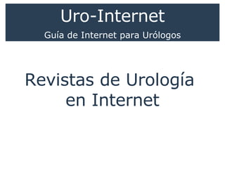 Revistas de Urología  en Internet Uro-Internet Guía de Internet para Urólogos 