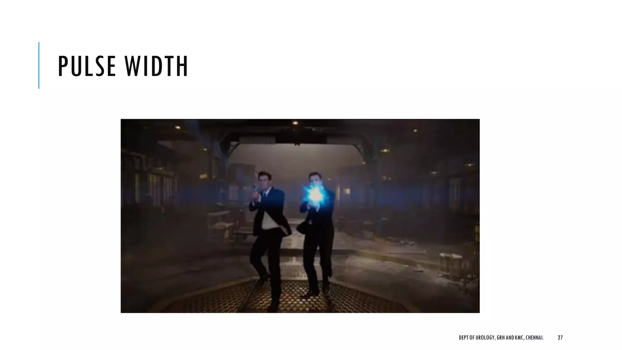 PULSE WIDTH
27
DEPT OF UROLOGY,GRH ANDKMC,CHENNAI.
 