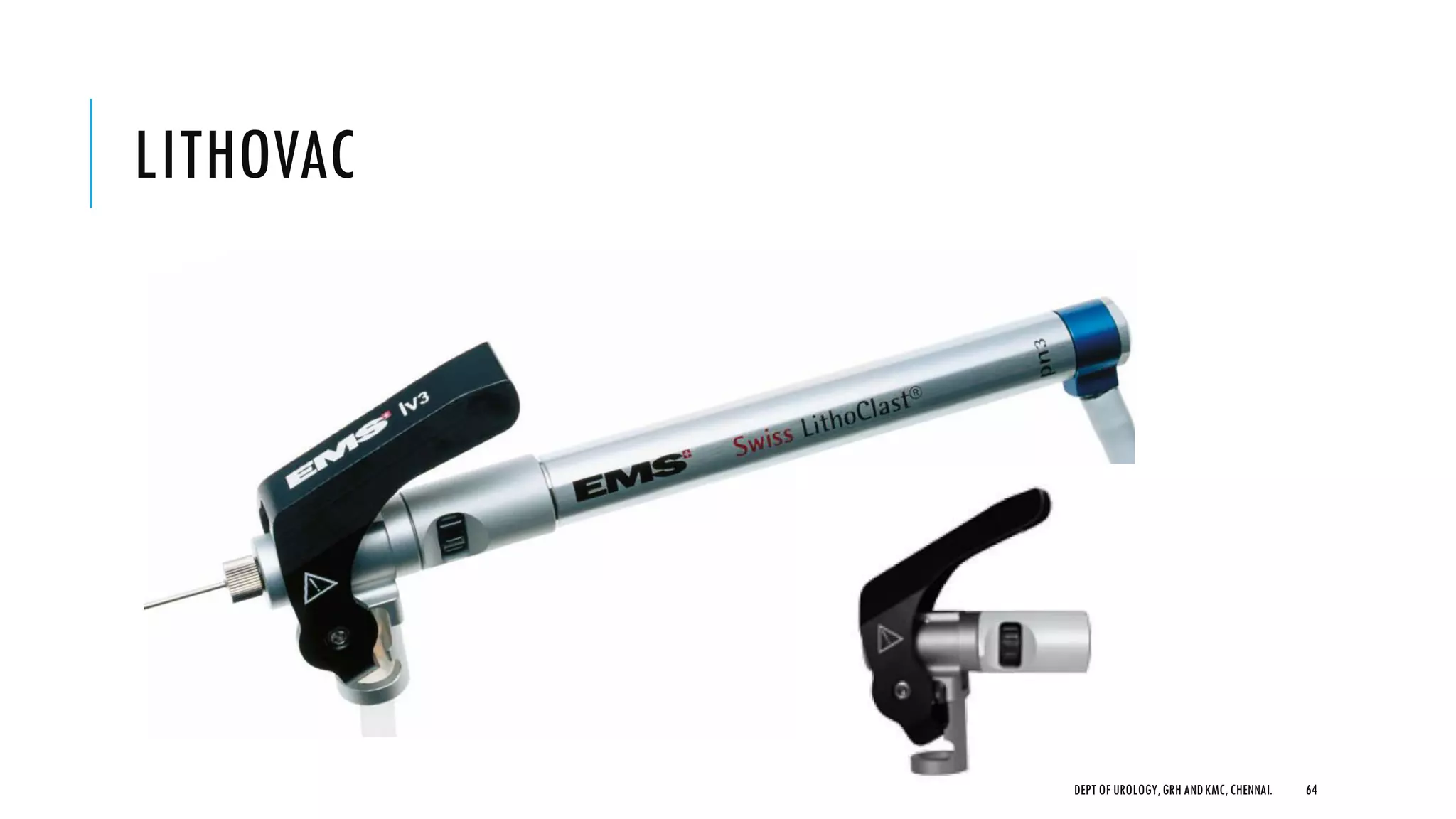 LITHOVAC
64
DEPT OF UROLOGY,GRH ANDKMC,CHENNAI.
 
