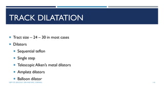 TRACK DILATATION
 Tract size – 24 – 30 in most cases
 Dilators
 Sequential teflon
 Single step
 Telescopic Alken’s metal dilators
 Amplatz dilators
 Balloon dilator
110
DEPT OF UROLOGY, GRH AND KMC, CHENNAI.
 