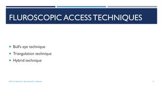 FLUROSCOPIC ACCESSTECHNIQUES
 Bull’s eye technique
 Triangulation technique
 Hybrid technique
77
DEPT OF UROLOGY, GRH AND KMC, CHENNAI.
 