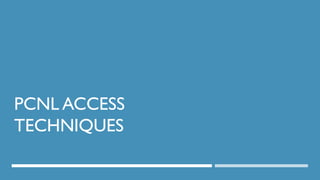 PCNL ACCESS
TECHNIQUES
84
DEPT OF UROLOGY, GRH AND KMC, CHENNAI.
 