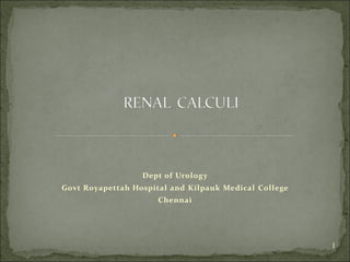 Dept of Urology
Govt Royapettah Hospital and Kilpauk Medical College
Chennai
1
 