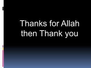 Thanks for Allah
then Thank you
 