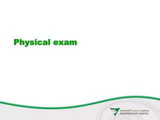Physical exam
 
