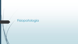 Fisiopatologia
 