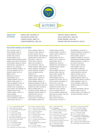 5
AUTORES
DIRECCIÓN
EDITORIAL
RELACIÓN GENERAL DE AUTORES
FRANCO DÍEZ, EDUARDO (7)
RUIZ MATEOS, BORJA (42)
CAMPOS PAVÓN, JAIME (12)
SUÁREZ BARRIENTOS, AIDA (44)
SÁNCHEZ VADILLO, IRENE (4)
GALLO SANTACRUZ, SARA (24)
SESMA ROMERO, JULIO (43)
AMMARI SÁNCHEZ-VILLANUEVA, FADI (6)
ADEVA ALFONSO, JORGE (1)
ALEDO-SERRANO, ÁNGEL (2)
ALONSO PEREIRO, ELENA (3)
ALONSO SANZ, JAVIER (4)
ÁLVAREZ ANDRÉS, EVA (5)
AMMARI SÁNCHEZ-VILLANUEVA, FADI (6)
AMORES LUQUE, MIGUEL CAYETANO (7)
ANTÓN MARTIN, MARÍA DEL PILAR (8)
ANTÓN SANTOS, JUAN MIGUEL (9)
ARREO DEL VAL, VIVIANA (4)
BALBACID DOMINGO, ENRIQUE J. (4)
BATALLER TORRALBA, ÁLEX (10)
BENAVENT NÚÑEZ, DIEGO (4)
BENÍTEZ, LETICIA
BERNAL BELLO, DAVID (11)
BUZÓN MARTÍN, LUIS (1)
CABRERA MARANTE, ÓSCAR (12)
CAMPOS PAVÓN, JAIME (12)
CANO-VALDERRAMA, ÓSCAR (13)
CARDOSO LÓPEZ, ISABEL (14)
CERVERA YGUAL, GUILLERMO (15)
CÍVICO ORTEGA, JESÚS ANTONIO (16)
COBREROS PÉREZ, ÁLVARO
CORRALES BENÍTEZ, CARLOS (17)
CUENCA RAMÍREZ,
MARÍA DESAMPARADOS (18)
CUESTA HERNÁNDEZ, MARTÍN (13)
CUÑO ROLDÁN, JOSÉ LUIS (11)
DÁVILA GONZÁLEZ, PABLO (19)
DE MIGUEL-CAMPO, BORJA (12)
DELGADO LAGUNA, ANA (20)
DELGADO MÁRQUEZ, ANA MARÍA (48)
ESTEBAN-SÁNCHEZ, JONATHAN (21)
FERRE-ARACIL, CARLOS (22)
FORTUNY FRAU, ELENA (23)
FRANCO DÍEZ, EDUARDO (7)
GALLO SANTACRUZ, SARA (24)
GANDÍA GONZÁLEZ, MARÍA LUISA (4)
GARCÍA CARRERAS, ALEJANDRO (1)
GARCÍA SEBASTIÁN, CRISTINA (7)
GARCÍA-ESCRIBANO MARTÍN,
FLORENCIO (13)
GARROTE GARROTE, MARÍA (21)
GIMÉNEZ VALLEJO, CARLOS (25)
GÓMEZ ROMERO, MARÍA (26)
GÓMEZ SERRANO, MANUEL (13)
GÓMEZ-MAYORDOMO, VÍCTOR (13)
GÓMEZ-PORRO SÁNCHEZ, PABLO (22)
GONZÁLEZ ROCAFORT, ÁLVARO (4)
GREDILLA-ZUBIRÍA, ÍÑIGO (27)
GUIJARRO VALTUEÑA, AINHOA (22)
HERNÁNDEZ ONTORIA, MARÍA (12)
HONRUBIA LÓPEZ, RAÚL (28)
IBÁÑEZ-SANZ, GEMMA (29)
LALUEZA BLANCO, ANTONIO (12)
LÓPEZ-SERRANO, ALBERTO (30)
LOUREIRO AMIGO, JOSÉ (49)
LOZANO GRANERO, CRISTINA (7)
LUENGO ALONSO, GONZALO (12)
MAEZTU, MIKEL (31)
MANJÓN RUBIO, HÉCTOR (7)
MARCO ALACID, CRISTIAN (32)
MARTÍN RUBIO, INÉS (22)
MARTÍNEZ DÍEZ, JAVIER (33)
MARTÍNEZ DÍEZ, JOSÉ MANUEL (4)
MARTÍNEZ-FIDALGO VÁZQUEZ,
CONCEPCIÓN (9)
MARTOS GISBERT, NATALIA (5)
MASANA FLORES, ELENA (34)
MOGAS VIÑALS, EDUARD (35)
MONJO HENRY, IRENE (4)
MUERTE MORENO, IVÁN (13)
NAVARRO ÁVILA, RAFAEL JOSÉ (12)
ORTIZ SALVADOR, JOSÉ MARÍA (15)
OTAOLA ARCA, HUGO (36)
PADULLÉS CASTELLÓ, BERNAT (10)
PANADÉS-DE OLIVEIRA, LUISA (13)
PARRA DÍAZ, PAULA CAROLINA
PASCUAL GUARDIA, SERGI (37)
PASCUAL MARTÍNEZ, ADRIANA (38)
PÉREZ SÁNCHEZ, EZEQUIEL JESÚS (39)
PÉREZ TRIGO, SILVIA (12)
PINILLA SANTOS, BERTA (40)
PINTOS PASCUAL, ILDUARA (17)
PIRIS BORREGAS, SALVADOR (12)
PLASENCIA RODRÍGUEZ, CHAMAIDA (4)
RAMIRO MILLÁN, PATRICIA (41)
RAMOS JIMÉNEZ, JAVIER (7)
RODRÍGUEZ DOMÍNGUEZ, VÍCTOR (4)
RODRÍGUEZ-BATLLORI ARÁN, BEATRIZ (9)
RODRÍGUEZ-MONSALVE, MARÍA (22)
RUIZ MATEOS, BORJA (42)
SÁNCHEZ VADILLO, IRENE (4)
SESMA ROMERO, JULIO (43)
SEVILLA-RIBOTA, SERGIO (9)
SOUTO SOTO, AURA DANIELA (22)
SUÁREZ BARRIENTOS, AIDA (44)
TABEAYO ÁLVAREZ, ELOY (4)
TAJIMA POZO, KAZUHIRO (20)
TARAMINO PINTADO, NOELIA (12)
TEIGELL MUÑOZ, FRANCISCO JAVIER (9)
TORRES FERNÁNDEZ, DAVID (12)
TOUZA FERNÁNDEZ, ALBERTO (45)
UDONDO GONZÁLEZ DEL TÁNAGO,
MARÍA (31)
VALTUEÑA SANTAMARÍA, JARA (46)
VÁZQUEZ GÓMEZ, FELISA (47)
VÁZQUEZ GÓMEZ, JULIO ALBERTO (47)
VILLANUEVA MARTÍNEZ, JAVIER (9)
(1) H. G. U. Gregorio Marañón. Madrid.
(2) H. Ruber Internacional. Madrid.
(3) H. U. del Sureste. Arganda del Rey, Madrid.
(4) H. U. La Paz. Madrid.
(5) H. U. Severo Ochoa. Madrid.
(6) H. U. Virgen del Rocío. Sevilla.
(7) H. U. Ramón y Cajal. Madrid.
(8) Phoenix Children´s Hospital. Phoenix, EE.UU.
(9) H. Infanta Cristina. Parla, Madrid.
(10) H. Clinic. Barcelona.
(11) H. U. de Fuenlabrada. Madrid.
(12) H. U. 12 de Octubre. Madrid.
(13) H. C. San Carlos. Madrid.
(14) H. Vithas Ntra. Sra. de América. Madrid.
(15) H. Central U. de Valencia. Valencia.
(16) H. U. Virgen de la Victoria. Málaga.
(17) H. U. Fundación Jiménez Díaz. Madrid.
(18) H. U. Doctor Peset, Valencia.
(19) H. de Manacor. Mallorca.
(20) H. U. Fundación Alcorcón. Madrid.
(21) H. U. de Getafe. Madrid.
(22) H. U. Puerta de Hierro. Madrid.
(23) H. U. Son Espases. Palma de Mallorca.
(24) H. Can Misses. Ibiza.
(25) Centre d’Ophtalmologie Sainte Odile.
Alsacia, Francia.
(26) H. U. Joan XIII. Tarragona.
(27) H. Quironsalud A Coruña. La Coruña.
(28) H. U. Infanta Sofía. Madrid.
(29) H. U. de Bellvitge.
L’Hospitalet de Llobregat, Barcelona.
(30) H. U. San Juan de Alicante. Alicante.
(31) H. U. de Basurto. Bilbao.
(32) H. Virgen de los Lirios. Alcoy, Alicante.
(33) H. U. Central de Asturias. Oviedo.
(34) H. U. Virgen de las Nieves. Granada.
(35) H. U. Vall d’Hebron. Barcelona.
(36) Clínica Alemana. Santiago de Chile, Chile.
(37) Parc de Salut Mar. Barcelona.
(38) H. U. Infanta Elena. Madrid.
(39) Instituto de Neuropsiquiatría y
Adicciones, PSMAR. Barcelona.
(40) Psiquiatra en ámbito privado. Madrid.
(41) H. C. U. Lozano Blesa. Zaragoza.
(42) H. Infanta Cristina. Parla, Madrid y
H. Central de la Cruz Roja. Madrid.
(43) H. G. U. de Alicante. Alicante.
(44) Clínica U. de Navarra. Madrid.
(45) H. U. de Torrejón. Torrejón, Madrid y
H. HM Puerta del Sur. Móstoles, Madrid.
(46) H. C. U. de Valladolid. Valladolid.
(47) H. Infantil U. Niño Jesús. Madrid.
(48) H. U. Rey Juan Carlos. Móstoles, Madrid.
(49) H. Moisès Broggi. Sant Joan Despí, Barcelona.
 