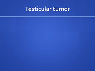 Testicular tumor
 