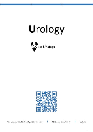 Urology
For 5th stage
http://goo.gl/rjRf4F I LOKA©http://www.muhadharaty.com/urology I
 