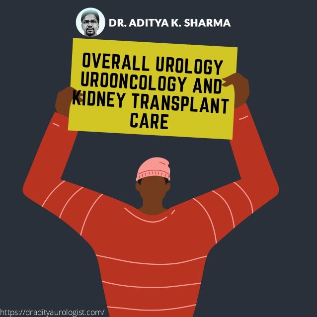 OVERALL UROLOGY
UROONCOLOGY AND
KIDNEY TRANSPLANT
CARE
https://dradityaurologist.com/
 
