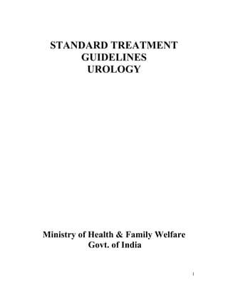 1
STANDARD TREATMENT
GUIDELINES
UROLOGY
Ministry of Health & Family Welfare
Govt. of India
 