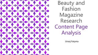 Beauty and
Fashion
Magazine
Research
Content Page
Analysis
Urooj Fatyma
 
