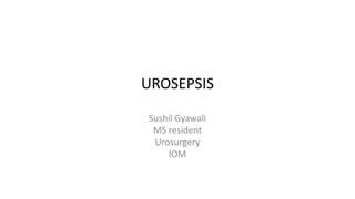 UROSEPSIS
Sushil Gyawali
MS resident
Urosurgery
IOM
 