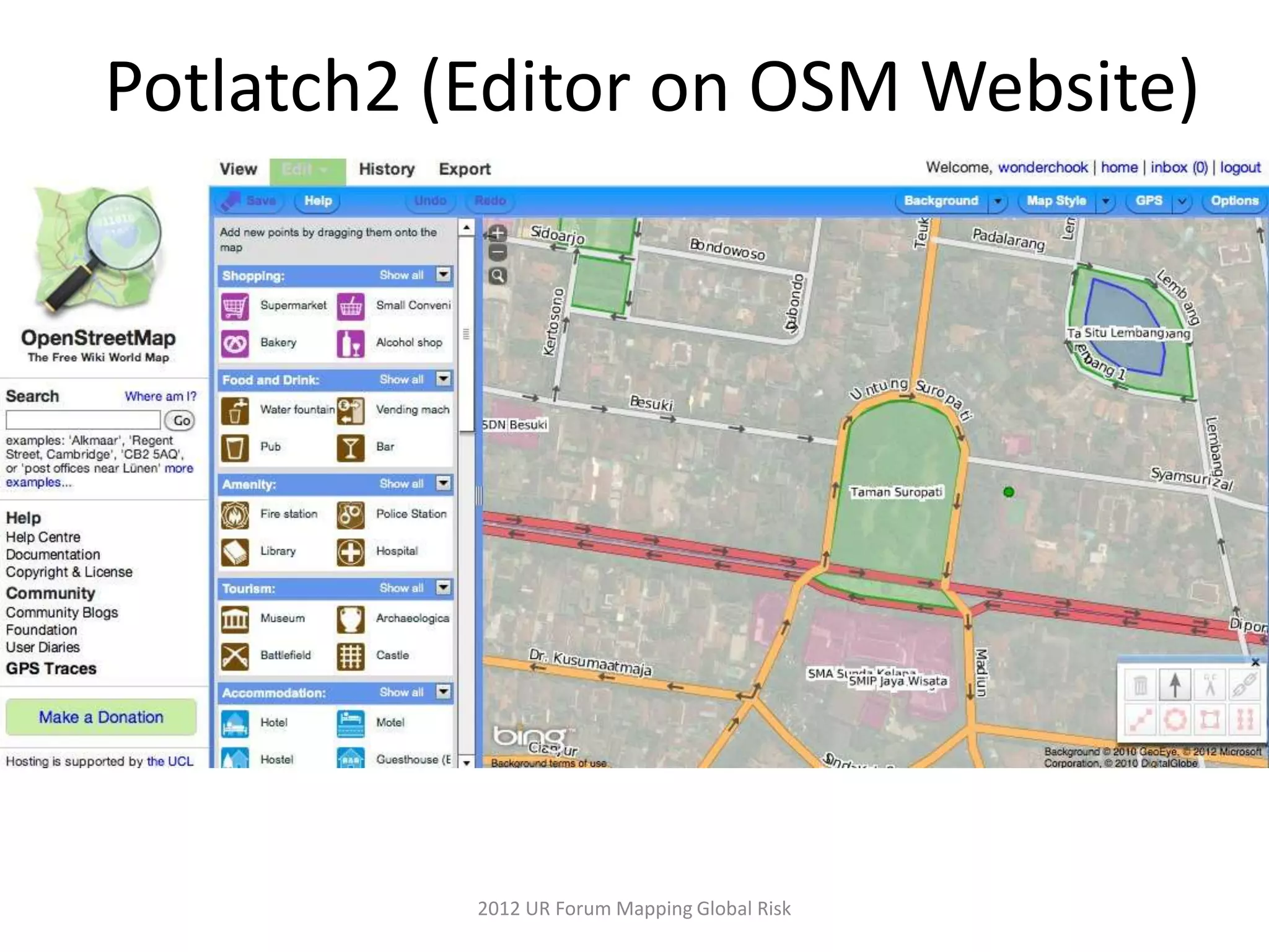 Potlatch2 (Editor on OSM Website)




           2012 UR Forum Mapping Global Risk
 