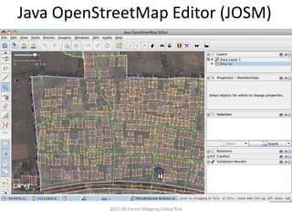 Java OpenStreetMap Editor (JOSM)




           2012 UR Forum Mapping Global Risk
 