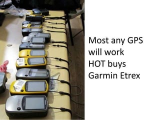 Most any GPS
will work
HOT buys
Garmin Etrex
 