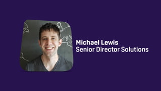 Michael Lewis 
Senior Director Solutions
 