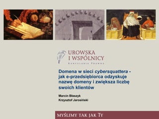 Domena w sieci  cybersquattera  - jak e-przedsiębiorca odzyskuje nazwę domeny i zwiększa liczbę swoich klientów   ,[object Object],[object Object]