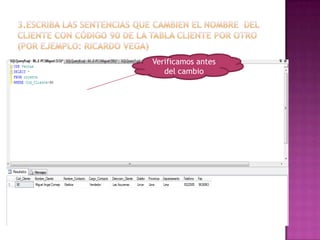 3.Escriba las sentencias que cambien el nombre  del cliente con código 90 de la tabla cliente por otro (por ejemplo: Ricardo Vega)Verificamos antes del cambio
