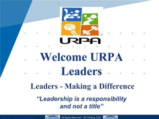 Welcome URPA
Leaders
All Rights Reserved – 3D Thinking, 2010
 
