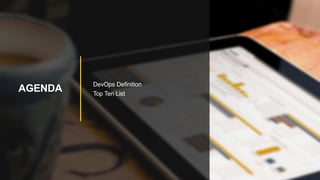 AGENDA
DevOps Definition
Top Ten List
 