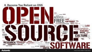 7 Property of Automic Software. All rights reserved
8. Become Too Reliant on OSS
 