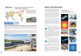 01 02
ISO9001：2008 ISO14001 OHS18001
COC
CLS212 11 82855001
Durkee America,Inc.
Durkee America,Inc.
DURKEE
INDUSTRIAL
PARK
办公楼大厅
办公楼大厅
二楼办公室
二楼办公室
洽谈室
洽谈室
多功能厅
多功能厅
（USGBC）
Durkeesox
Theglobalmarketleaderin
fabricairdispersionsystem
10 Advantages of
®
DurkeeSox VS Traditional duct
Even & comfortable
PRODUCTEVOLUTIONHISTORY
--Predominant enterprise in air dispersion
system industry worldwide
As an advocate of low carbon air dispersion system, and armed with independently-owned intellectual property authorized fabric technology and
global leading detailed design, DurkeeSox is committed to produce world-class fabric air dispersion system by using global top-level fabric materials
and relying on its largest modernized manufacturing base in the industry. It has acquired many national and regional standard quality certificates,
such as, international QA system ISO9001, ISO14001, OHS18001, North American ULand Ac1 67 products certification, Singapore COC certification,
European EN/BS testing and China NFTC testing.
Durkeesox was invested and established by US registered DURKEE INTERNATIONAL INDUSTRY Ltd. It's a multinational high-tech enterprise, focusing
on developing air dispersion system in HVAC/R industry. As a manufacturing & servicing oriented organization, DurkeeSox has
established two manufacturing centers (China and USA) and 3 sales and service centers (China, Asia and America). Being a member of
USGBC, it has been one of the fastest growing and largest fabric air dispersion system supplier in the industry with leading brand in global
market in recent 10 years.
Aesthetic & Elegant
Condensation free Hygiene & Healthy
Quiet Light weight
Quick installation Reliable Quality
Green Economical
The second generation fabric air dispersion system
2
Produced in 80s and 90s, made of fabric with certain fire
retardant property and range of permeability but not
precisely-controlled fabric, the second generation was widely
and promptly swept into different industry in Europe and
North America market. By far, air dispersion system produced
by most of domestic small factories has struggled at this
phase.
D X
U O
R S
K E E
PFPC
TM
The third generation fabric air dispersion system
3
Invented for world and China's frozen food
industry in 50s As an advanced flexible weaving
technology, the so-called Multi-Permeable
Fabric Precise Control Technology was created
after the year of 2000.
DurkeeSox fabric air dispersion system by introducing PFPC
technology is the representative product of the third
generation. Better than a simple socks air duct, DurkeeSox
fabric air duct is a system product with accurate calculation of
fabric permeability and precise orifice design to coordinate
and match with A/C units for air dispersion. Compared with
traditional air duct, the third generation has incomparable
advantages such as multi-permeable fabric materials and
extremely-low permeability error.
The fourth generation fabric air dispersion system
4
TM
IRR
D X
U O
R S
K E E
In 2013, Durkeesox successfully issued IRR
system (Internal retention ring system), which
is developed by DurkeeSox after years of
concentration, with utilization of high-tech
material and patented internal support
structure.
Being gifted with many advantages , like light weight, high
strength, superior flexibility and durable washing, IRR is the
most aesthetic fabric air dispersion system in the industry.
Main Applications are in spaces with high requirement for
visual effect, system with frequent start-up and shutdown at
high pressure, and complicated and difficult installation
conditions.
Durkeesox air dispersion system with flexible support
structure is defined as the fourth generation product, which
keeps soft air duct inflated and round without static pressure
and airflow.
1 The First generation fabric air dispersion system
Invented for world and China's frozen food industry in 50s
and 60s, made of ordinary cloth, also called socks air duct,
this kind of air duct can not achieve good air distribution
effect due to the ignorance of fabric permeability and
incompatibility with Fans or blowers. which leads to air
suppress and shorter service life of fabric. Therefore, this
socks air duct was gradually abandoned in 60s and 70s.
 