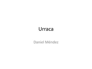 Urraca
Daniel Méndez
 