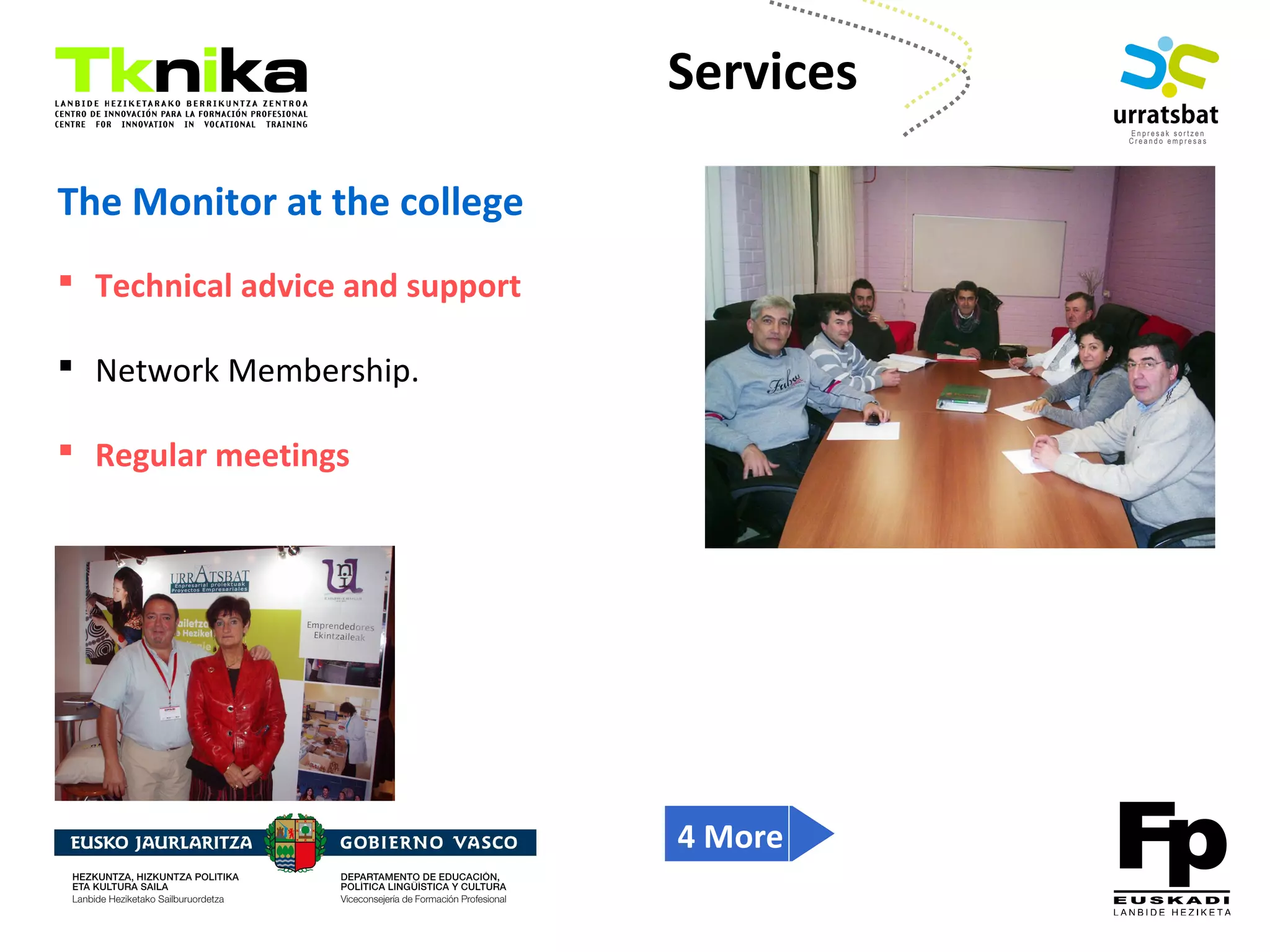 ENTREPRENEURSHIP
The Monitor at the college
 Technical advice and support
 Network Membership.
 Regular meetings
Services
4 More
 