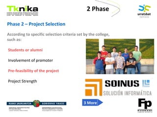 ENTREPRENEURSHIP
Phase 2 – Project Selection
According to specific selection criteria set by the college,
such as:
Students or alumni
Involvement of promoter
Pre-feasibility of the project
Project Strength
2 Phase
3 More
 