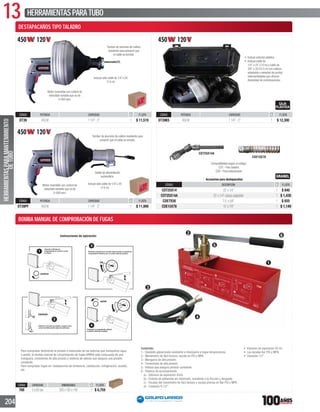 13 HERRAMIENTASPARATUBO
204
BOMBA MANUAL DE COMPROBACIÓN DE FUGAS
CÓDIGO CAPACIDAD DIMENSIONES P. LISTA
768 0a60bar 500x185x140 1 $ 6,759
450 120
Motor reversible con control de
velocidad variable que va de
0-500 rpm.
Incluye sólo cable de 1/4”x 25’
(7.6 m).
Gatillo de alimentación
automática.
Tambor de aluminio de calibre resistente para
prevenir que el cable se enrede.
CÓDIGO POTENCIA CAPACIDAD P. LISTA
DT39PF 450W 11/4”-3” 1 $ 11,999
CDT25X14A
CDE15X78
Compatibilidad según el código:
CDT - Para taladro
CDE - Para estacionario
Accesorios para destapacaños
CÓDIGO DESCRIPCIÓN P. LISTA
CDT25X14 25’x1/4” 1 $ 840
CDT25X14A 25’x1/4”cabezaadaptable 1 $ 1,430
CDE7X58 7.5’x5/8” 1 $ 655
CDE15X78 15’x7/8” 1 $ 1,149
450 120
Motor reversible con control de
velocidad variable que va de
0-500 rpm.
Incluye sólo cable de 1/4”x 25’
(7.6 m).
Tambor de aluminio de calibre
resistente para prevenir que
el cable se enrede.
CÓDIGO POTENCIA CAPACIDAD P. LISTA
DT39 450W 11/4”-3” 1 $ 11,519
450 120
1/4”x 25’ (7.6 m) y cable de
3/8”x 35´(10.5 m) con cabeza
adaptable y variedad de puntas
intercambiables que ofrecen
diversidad de combinaciones.
CÓDIGO POTENCIA CAPACIDAD P. LISTA
DT39K5 450W 11/4”-3” 1 $ 12,300
Para comprobar fácilmente la presión o estancado de las tuberías que transportan agua
o aceite, la bomba manual de comprobación de fugas URREA está compuesta de una
manguera, conexiones de alta presión y sistema de válvula que asegura una presión
constante.
Para comprobar fugas en: instalaciones de fontanería, calefacción, refrigeración, aceites,
etc.
Contenido:
1.- Depósito galvanizado resistente a intemperie y bajas temperaturas.
2.- Manómetro de fácil lectura, escala en PSI y MPA.
3.- Manguera de alta presión.
4.- Conexiones de alta presión.
5.- Válvula que asegura presión constante.
6.- Palanca de accionamiento.
a).- Volúmen de aspiración 45ml.
b).- Émbolo de poliamida sin distorsión, resistente a la fricción y desgaste.
c).- Escalas del manómetro de fácil lectura y escala precisa en Bar PSI y MPA.
d).- Conexión R 1/2”.
1
5
4
2
3
6
1
Conectar la Bomba de
Comprobación al circuito y cerrar
la válvula.
CERRAR
4
ABRIR
Finalizada la comprobación, eliminar
la presión, abriendo la válvula.
CERRAR
2
Rellenar el circuito con líquido y purgar el aire,
cerrar herméticamente todas las aberturas.
3
Bombear el líquido en el circuito hasta alcanzar la presión de
comprobación (verificar que no exista caída de presión).
Instrucciones de operación:
HERRAMIENTASPARAMANTENIMIENTO
DETUBO
DESTAPACAÑOS TIPO TALADRO
 