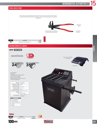 15HERRAMIENTASAUTOMOTRICES
229
PINZA QUITA PLOMO
Crimpadores
de plomos.
Instala,quita,recorta y aprieta todos los pesos (plomos) de tipo clip para ruedas.Contiene un material especial
en la cabeza del martillo,haciéndolo seguro sin estropear la rueda y el rin,diseño especial para rines deportivos
y de aleaciones.
Puntas para quitar o poner plomos de
las ruedas sin dañar ninguna parte.
Maneral con
plastisol.
CÓDIGO DESCRIPCIÓN P. LISTA
25K Aperturapartemediadepunta91/4” 1 $ 299
BALANCEADORA DE LLANTAS
120
CÓDIGO DESCRIPCION P. LISTA
BAL24 Balanceadora dellantas 1 $ 54,720
Eje de 35 mm de diámetro
y 8”de longitud.
Incluye capota.
Balanceo: 10 segundos
Introducción de datos: Teclado
Diámetro de llanta: 35”
Ancho de neumático: 1 1/2”- 20”
Diámetro del Rin: 10”- 24”
Peso del neumático:
Características eléctricas: 120V / 60 Hz / 1 fase
Exactitud: ± 1g
Peso: 286 lb (130 kg)
Tipo de balanceo:
Dinámico,estático 3ALU
y motocicleta
LLANTAS
ACCESORIOS
3 Conos adaptadores.
1 Pinza para plomos.
1 Tuerca de montaje rápido.
1 Compás.
1 Martillo.
 