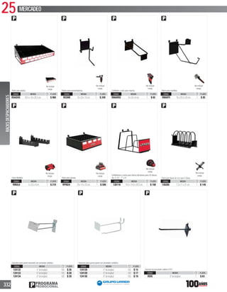 25 MERCADEO
332 PROGRAMA
PROMOCIONAL
Rack para dados.
CÓDIGO MEDIDA P. LISTA
RDADOS 60.5x19x26.5cm. 1 $ 960
Racks para esmeriladoras.
CÓDIGO MEDIDA P. LISTA
RESME 10x20x10cm. 1 $ 249
Exhibidor y rack para marros.
CÓDIGO MEDIDA P. LISTA
RMARRO 8x24x9cm. 1 $ 65
Rack para martillos.
CÓDIGO MEDIDA P. LISTA
RMARTI 16x20.5x20cm. 1 $ 85
Rack Multiple.
CÓDIGO MEDIDA P. LISTA
RMUL6 5x23.5x9cm 1 $ 210
Rack para pinzas.
CÓDIGO MEDIDA P. LISTA
RPIN24 29x10x23cm. 1 $ 590
Exhibidores y racks para discos abrasivos para 30 discos
de:4 1/2”, 7”y 9”.
CÓDIGO MEDIDA P. LISTA
126116 14.5x14.5x20.5cm. 1 $ 100
Rackparallavesdecruzpara4llaves.
CÓDIGO MEDIDA P. LISTA
126285 7.2x11x21cm 1 $ 149
Ganchos para panel ranurado con preciador plástico.
CÓDIGO MEDIDA P. LISTA
124132 4”delongitud 100 $ 26
124133 6”delongitud 100 $ 28
124134 8”delongitud 100 $ 29
Ganchos para punzo panel con preciador metálico.
CÓDIGO MEDIDA P. LISTA
124128 4”delongitud 100 $ 15
124129 6”delongitud 100 $ 17
124130 8”delongitud 100 $ 19
Gancho sin preciador calibre 5/16”.
CÓDIGO MEDIDA P. LISTA
RDIS 8”delongitud 1 $ 63
RACKSDESPACHADORES
No incluye
carga.
No incluye
carga.
No incluye
carga.
No incluye
carga.
No incluye
carga.
No incluye
carga.
No incluye
carga.
No incluye
carga.
 