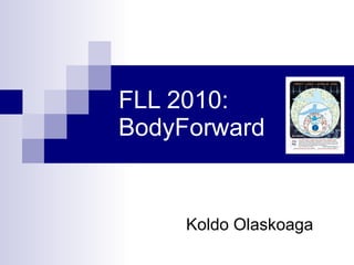 FLL 2010: BodyForward Koldo Olaskoaga 