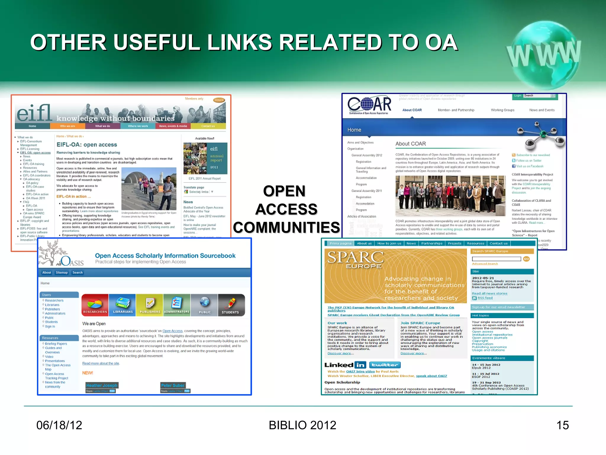 OTHER USEFUL LINKS RELATED TO OA




                  OPEN
                 ACCESS
               COMMUNITIES




06/19/12          BIBLIO 2012      15
 