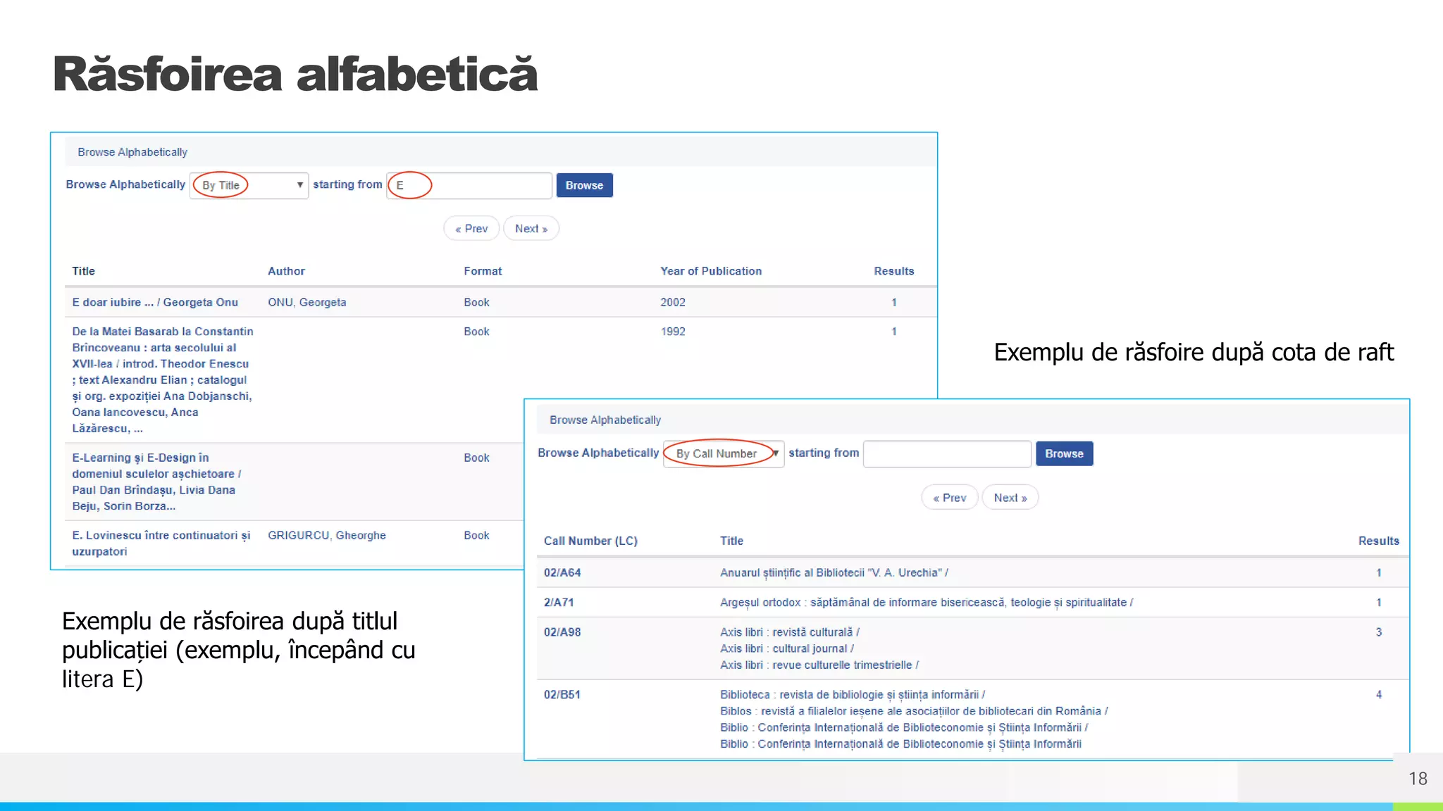 NAME OR LOGO
Răsfoirea alfabetică
Exemplu de răsfoirea după titlul
publicației (exemplu, începând cu
litera E)
Exemplu de răsfoire după cota de raft
18
 