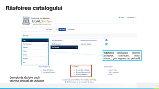 NAME OR LOGO
Răsfoirea catalogului
Răsfoirea catalogului: etichete
utilizator, clasificare, autor,
subiect, gen, regiune sau perioadă
Exemplu de răsfoire după
eticheta atribuită de utilizator
14
 
