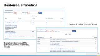 NAME OR LOGO
Răsfoirea alfabetică
Exemplu de răsfoirea după titlul
publicației (exemplu, începând cu
litera E)
Exemplu de răsfoire după cota de raft
18
 