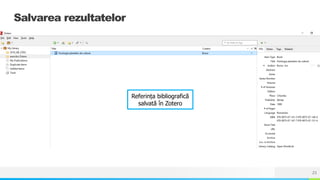 NAME OR LOGO 23
Salvarea rezultatelor
Referința bibliografică
salvată în Zotero
 