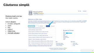 NAME OR LOGO
Căutarea simplă
Căutarea după unul sau
mai multe cuvinte
Criterii căutare:
• în toate câmpurile
• autor
• titlu
• subiect
• ISBN/ISSN
• etichetă utilizator
7
 