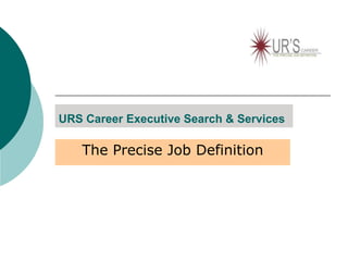 URS Career Executive Search & Services The Precise Job Definition  