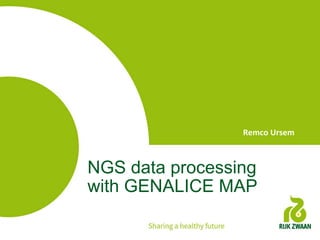 NGS data processing
with GENALICE MAP
Remco	Ursem	
 
