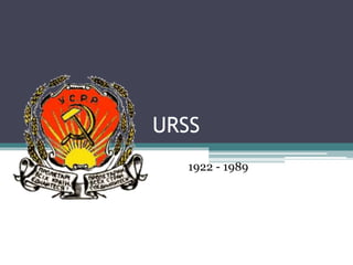 URSS
1922 - 1989
 