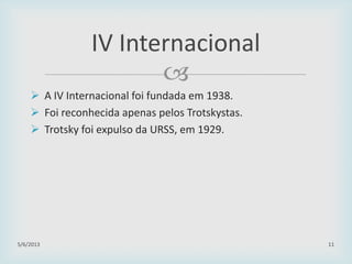 
 A IV Internacional foi fundada em 1938.
 Foi reconhecida apenas pelos Trotskystas.
 Trotsky foi expulso da URSS, em 1929.
29/01/2015 11
IV Internacional
 