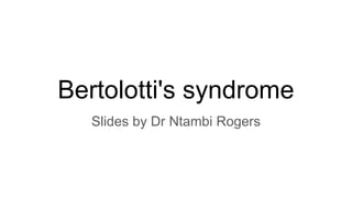 Bertolotti's syndrome
Slides by Dr Ntambi Rogers
 
